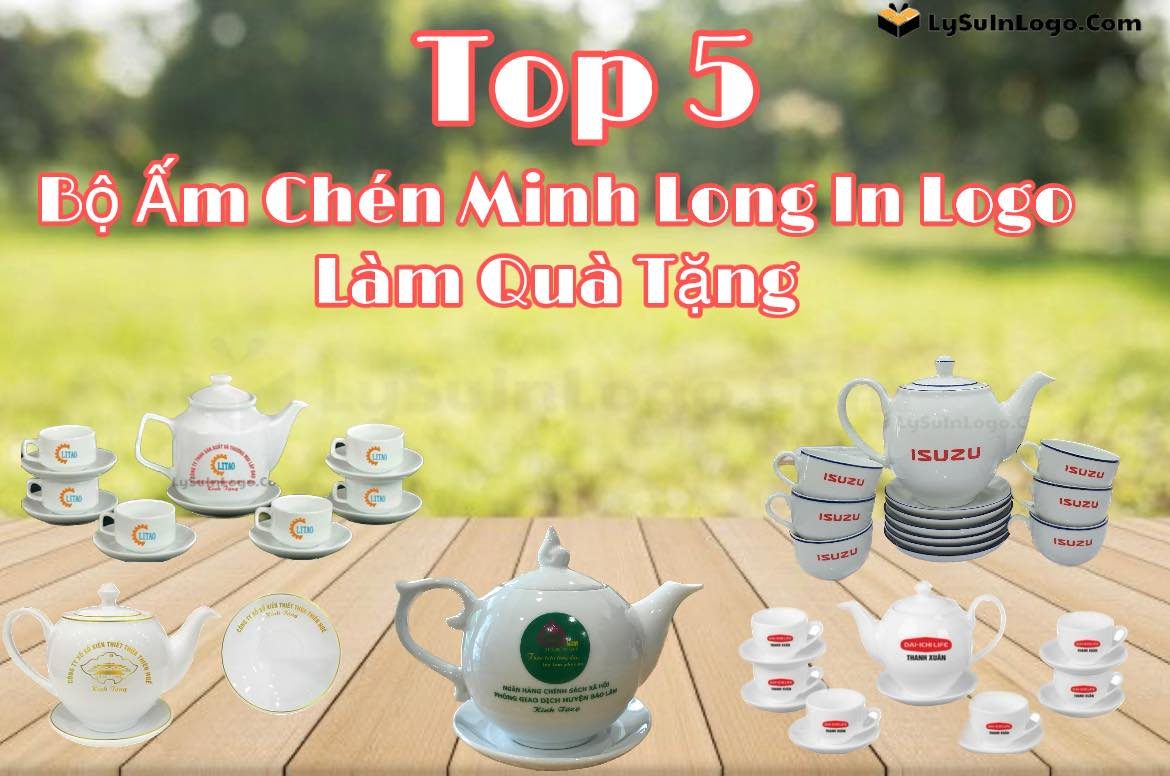 Top 5 Bộ Ấm Chén Minh Long In Logo Doanh Nghiệp Làm Quà Tặng