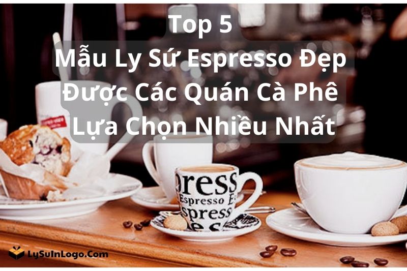 top 5 mau ly su espresso dep duoc cac quan cafe lua chon nhieu
